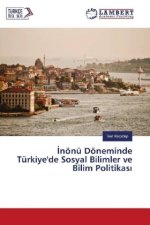 Inönü Döneminde Türkiye'de Sosyal Bilimler ve Bilim Politikasi