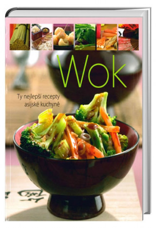 Wok - Ty nejlepší recepty asijské kuchyně