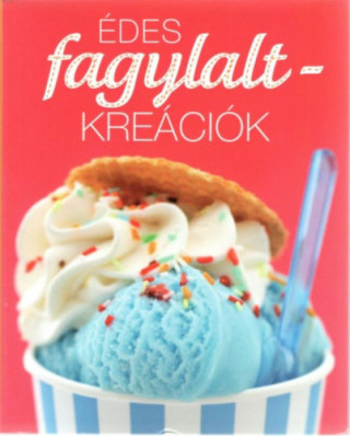 Édes fagylalt-kreációk