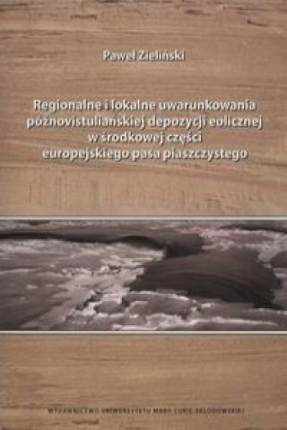 Regionalne i lokalne uwarunkowania poznovistulianskiej depozycji eolicznej w srodkowej czesci europejskiego pasa piaszczystego
