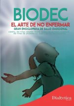 Biodec. El arte de no enfermar.: Gran enciclopedia de salud emocional.