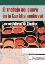 El trabajo del cuero en la Castilla medieval : las curtidurías de Zamora