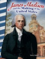 JAMES MADISON & THE MAKING OF