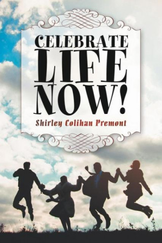 Celebrate Life Now!