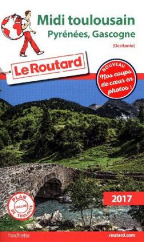 Guide du Routard Midi Toulousain (Pyrénées, Gascogne) 2017