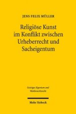Religioese Kunst im Konflikt zwischen Urheberrecht und Sacheigentum