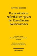 Der gewoehnliche Aufenthalt im System des Europaischen Kollisionsrechts