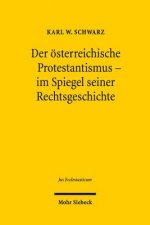 Der oesterreichische Protestantismus im Spiegel seiner Rechtsgeschichte