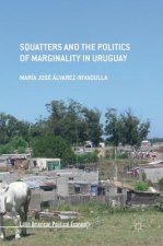 Squatters and the Politics of Marginality in Uruguay