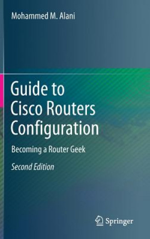 Guide to Cisco Routers Configuration (Mohammed Alani)(Kemény kötésű)