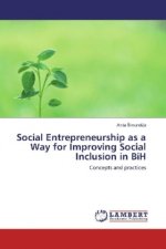 Social Entrepreneurship as a Way for Improving Social Inclusion in BiH