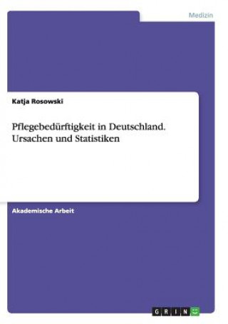 Pflegebedurftigkeit in Deutschland. Ursachen und Statistiken