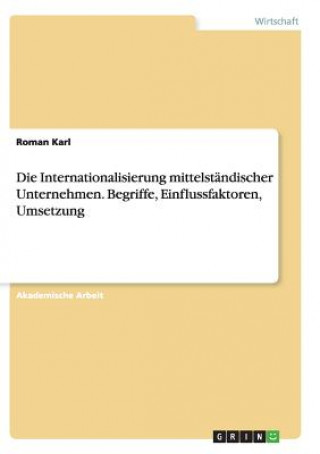 Internationalisierung mittelstandischer Unternehmen. Begriffe, Einflussfaktoren, Umsetzung