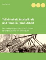 Tollkühnheit, Muskelkraft und Hand-in-Hand-Arbeit