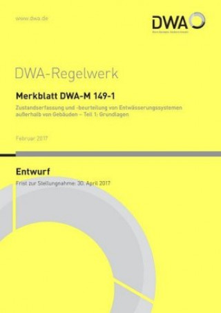 Merkblatt DWA-M 149-1 Zustandserfassung und -beurteilung von Entwässerungssystemen außerhalb von Gebäuden - Teil 1: Grundlagen (Entwurf)