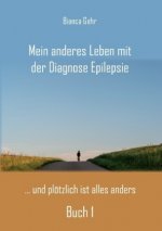 Mein anderes Leben mit der Diagnose Epilepsie Buch 1