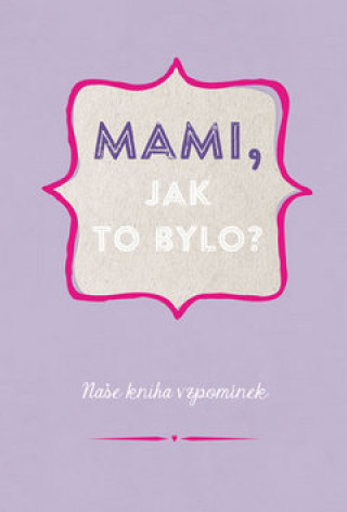 Mami, jak to bylo?