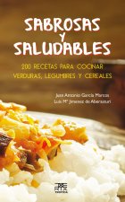 Sabrosas y saludables: 200 Recetas para cocinar verduras, legumbres y cereales