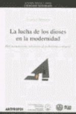 La lucha de los dioses en la modernidad : del monoteísmo religioso al politeísmo cultural