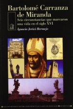 Bartolomé Carranza de Miranda : seis circunstancias que marcaron una vida en el siglo XVI