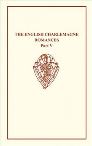 English Charlemagne Romances V The Romances   of the Sowdone of Babylone