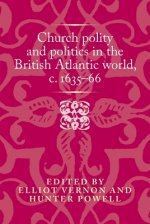 Church Polity and Politics in the British Atlantic World, c. 1635-66