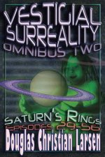 Vestigial Surreality: Omnibus Two: Saturn's Rings: Episodes 29-56