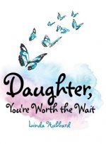 Daughter, You're Worth the Wait