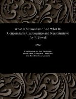 What Is Mesmerism? and What Its Concomitants Clairvoyance and Necromancy?