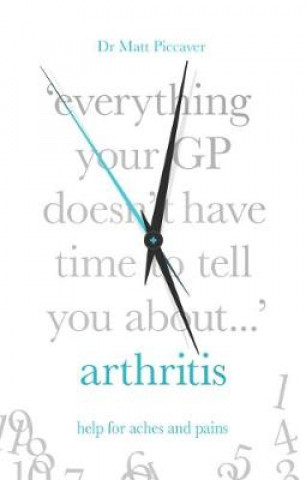 Everything Your GP Doesn't Have Time to Tell You About Arthritis