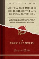 Second Annual Report of the Trustees of the City Hospital, Boston, 1866
