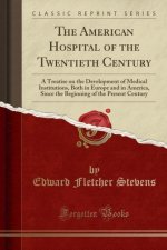The American Hospital of the Twentieth Century