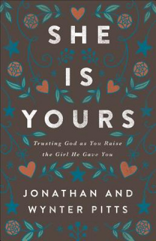 She Is Yours: Trusting God as You Raise the Girl He Gave You