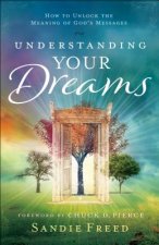 Understanding Your Dreams - How to Unlock the Meaning of God`s Messages