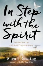 In Step with the Spirit - Infusing Your Life with God`s Presence and Power