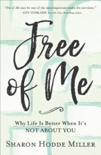 Free of Me - Why Life Is Better When It`s Not about You