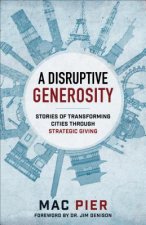 Disruptive Generosity, A Stories of Transforming C ities through Strategic Giving
