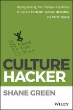 Culture Hacker - Reprogramming your Employee Experience to Improve Customer Service, Retention, and Performance