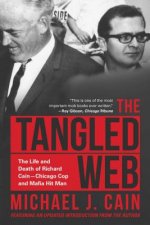 The Tangled Web: The Life and Death of Richard Cain-Chicago Cop and Hitman