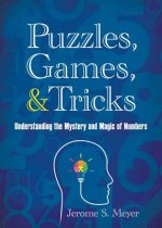 Puzzles, Games, and Tricks: Understanding the Mystery and Magic of Numbers