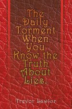 Daily Torment When You Know the Truth About Lies