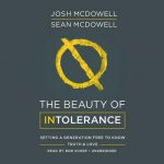 The Beauty of Intolerance: Setting a Generation Free to Know Truth and Love