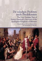 De valschen Profeten unde Predekanten: The Low German Text of Henry Gresbeck's Account of the Anabaptist Kingdom of Munster