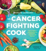 The Cancer Fighting Cook: Cancer Fighter-Packed Recipes for Treatment, Recovery, and Prevention