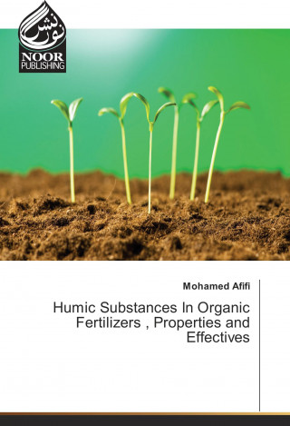 Humic Substances In Organic Fertilizers , Properties and Effectives