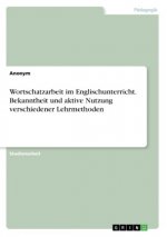 Wortschatzarbeit im Englischunterricht. Bekanntheit und aktive Nutzung verschiedener Lehrmethoden