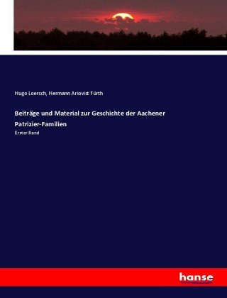 Beitrage und Material zur Geschichte der Aachener Patrizier-Familien
