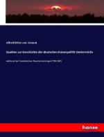 Quellen zur Geschichte der deutschen Kaiserpolitik Oesterreichs