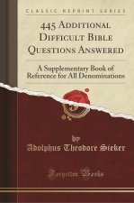 445 Additional Difficult Bible Questions Answered