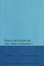 Kunst in der Exklusivitaet oder Â«Jeder ein KuenstlerÂ»?